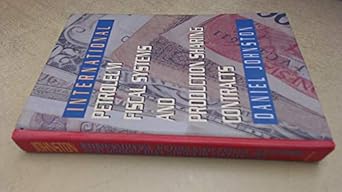 international petroleum fiscal systems and production sharing contracts 1st edition daniel johnston
