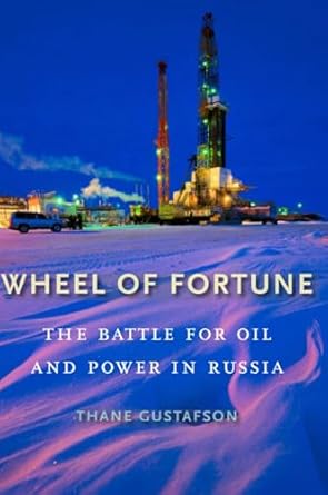 wheel of fortune the battle for oil and power in russia 1st edition thane gustafson 0674975375, 978-0674975378