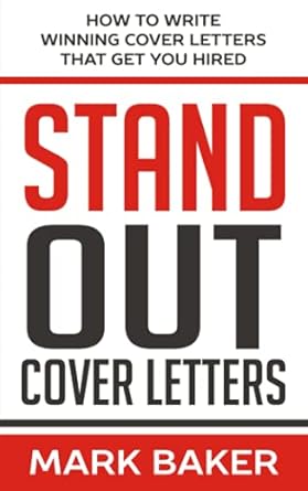 stand out cover letters how to write winning cover letters that get you hired 1st edition mark baker