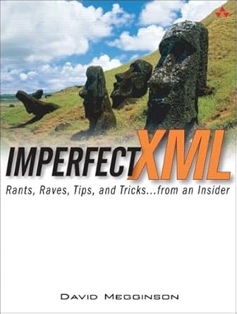 imperfect xml rants raves tips and tricks from an insider 1st edition david megginson 0131453491,