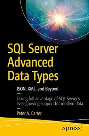 sql server advanced data types json xml and beyond 1st edition peter a carter 1484239008, 978-1484239001