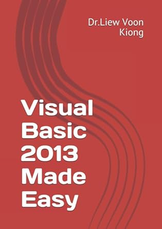 visual basic 2013 made easy 1st edition dr liew voon kiong ,liew yi 197683032x, 978-1976830327