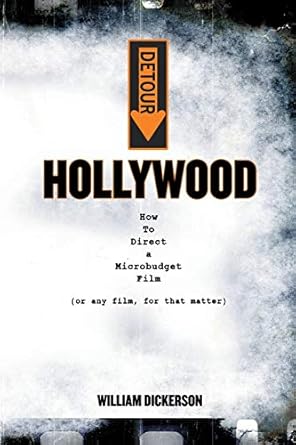 detour hollywood how to direct a microbudget film 1st edition william dickerson 0985188634, 978-0985188634