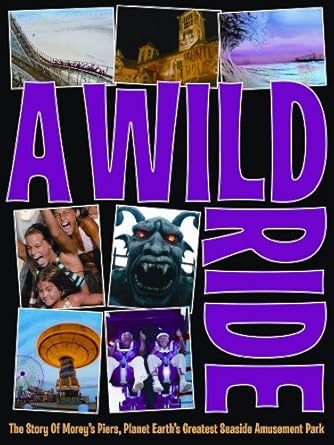a wild ride the story of moreys piers planet earths greatest seaside amusement park 1st edition jack wright