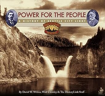 power for the people a history of seattle city light 1st edition david w wilma ,walt crowley 0295985763,