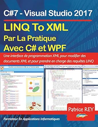 linq to xml en pratique avec c#7 et wpf avec visual studio 2017 1st edition patrice rey 2322190616,