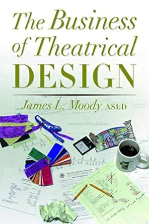 the business of theatrical design 1st edition james moody 1581152485, 978-1581152487