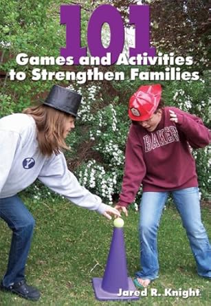 101 games and activities to strengthen families 1st edition jared knight 1606790579, 978-1606790571