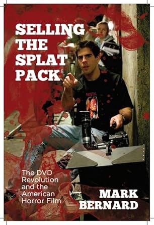 selling the splat pack the dvd revolution and the american horror film 1st edition mark bernard 0748685499,