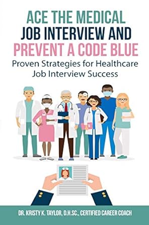 ace the medical job interview and prevent a code blue proven strategies for healthcare job interview success