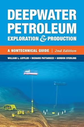 deepwater petroleum exploration and production a nontechnical guide 1st edition william l leffler ,gordon