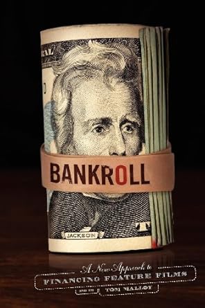 bankroll a new approach to financing feature films 1st edition tom malloy 1615930892, 978-1615930890