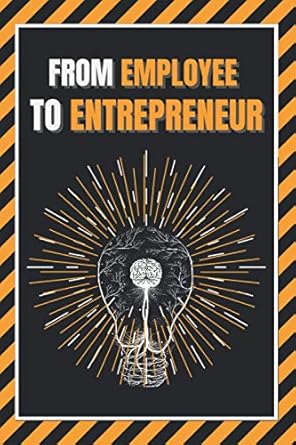 from employee to entrepreneur train your mind 1st edition mentes libres 1677817461, 978-1677817467