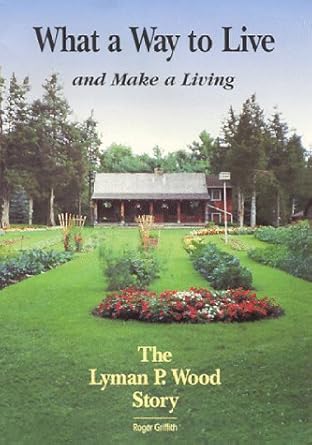 what a way to live and make a living the lyman p wood story 1st edition roger m griffith 0964229501,