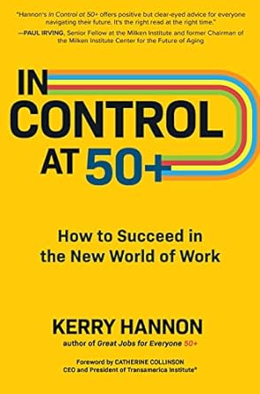 in control at 50+ how to succeed in the new world of work 1st edition kerry hannon 1264266596, 978-1264266593