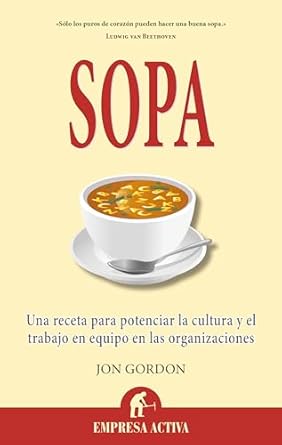 sopa una receta para potenciar la cultura en las organizaciones y el trabajo en equipo 1st edition jon gordon