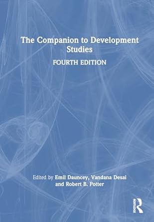 the companion to development studies 1st edition emil dauncey ,vandana desai ,robert b potter 0367244233,