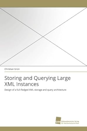 storing and querying large xml instances design of a full fledged xml storage and query architecture 1st