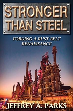 stronger than steel forging a rust belt renaissance 1st edition jeffrey a parks 1732063605, 978-1732063600