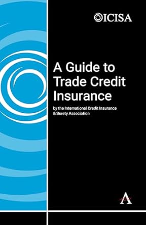 a guide to trade credit insurance 1st edition the international credit insurance surety association