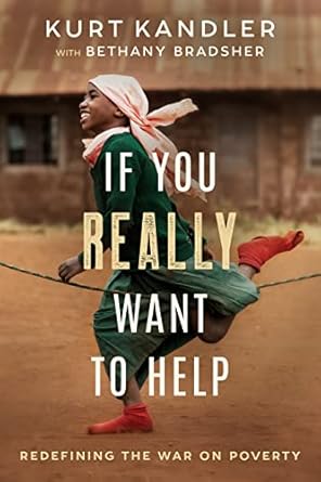 if you really want to help redefining the war on poverty 1st edition kurt kandler ,peter greer 0960115706,