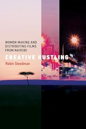 creative hustling women making and distributing films from nairobi 1st edition robin steedman 0262544830,