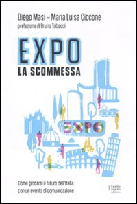 expo la scommessa come giocarsi il futuro dellitalia con un evento di comunicazione 1st edition diego ciccone