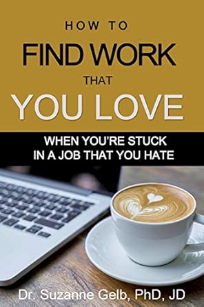 how to find work that you love when youre stuck in a job that you hate a life guide 1st edition dr suzanne j
