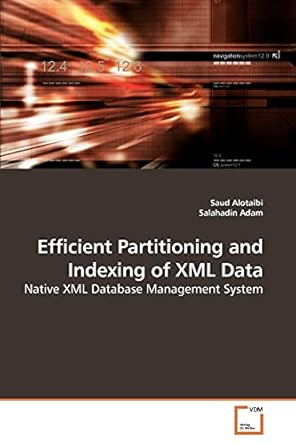 efficient partitioning and indexing of xml data native xml database management system 1st edition saud
