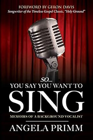 so you say you want to sing memoirs of a background vocalist 1st edition angela primm ,geron davis ,brian k