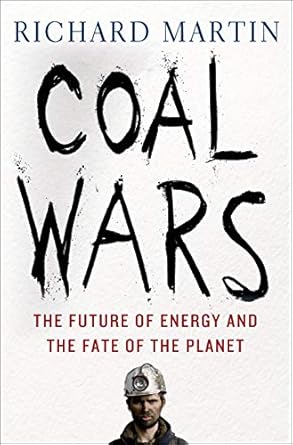 coal wars the future of energy and the fate of the planet 1st edition richard martin 1137279346,
