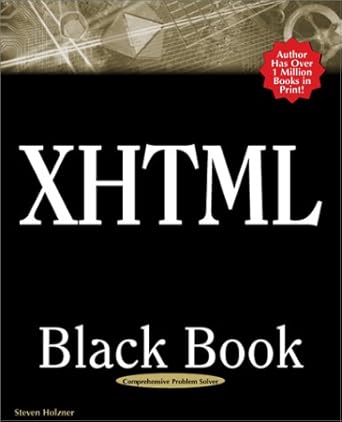 xhtml black book a complete guide to mastering xhtml 1st edition steve holzner ,steven holzner 1932111409,