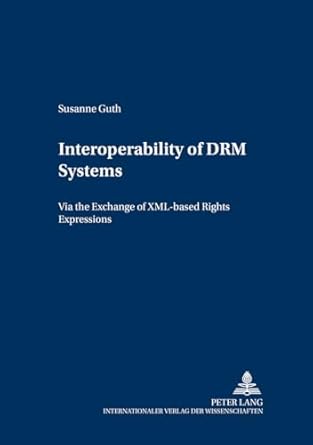 interoperability of drm systems exchanging and processing xml based rights expressions 1st edition susanne