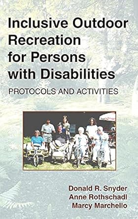 inclusive outdoor recreation for persons with disabilities protocols and activities 1st edition donald r