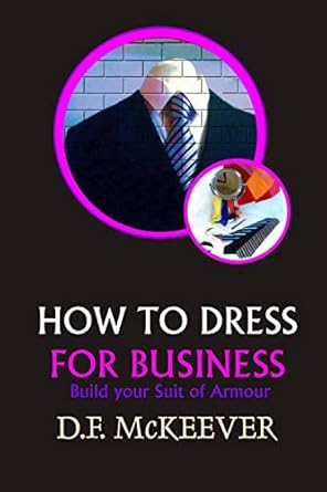 how to dress for business build your suit of armour 1st edition d f mckeever 179194499x, 978-1791944995