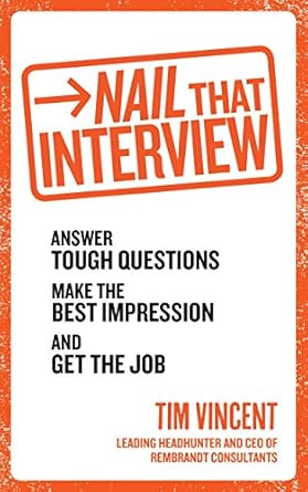 nail that interview answer tough questions make the best impression and get the job 1st edition tim vincent