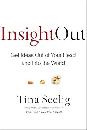 insight out get ideas out of your head and into the world 1st edition tina seelig 0062301276, 978-0062301277