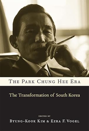 the park chung hee era the transformation of south korea 1st edition byung kook kim ,ezra f vogel ,chang jae