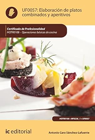 elaboracion de platos combinados y aperitivos hotr0108 operaciones basicas de cocina 1st edition antonio caro