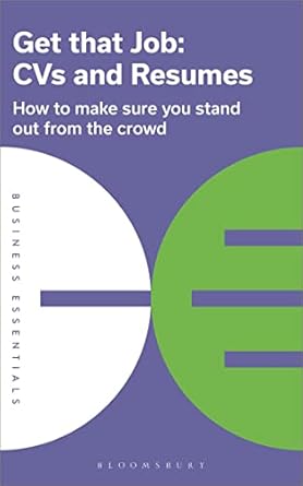 get that job cvs and resumes how to make sure you stand out from the crowd 1st edition bloomsbury publishing