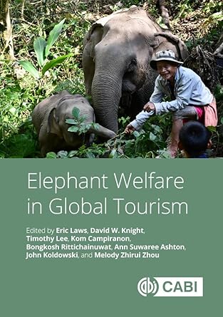 elephant welfare in global tourism 1st edition eric laws ,dr timothy lee ,kom campiranon ,ann suwaree ashton