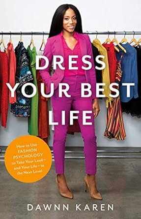 dress your best life how to use fashion psychology to take your look and your life to the next level 1st