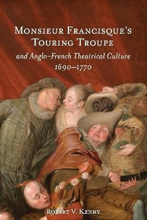 monsieur francisques touring troupe and anglo french theatrical culture 1690 1770 1st edition dr robert v