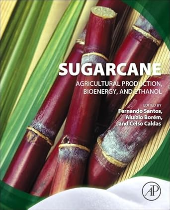 sugarcane agricultural production bioenergy and ethanol 1st edition fernando santos ,aluizio borem ,celso
