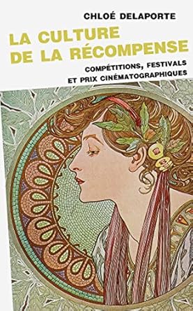la culture de la recompense competitions festivals et prix cinematographiques 1st edition chloe delaporte