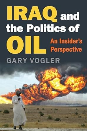iraq and the politics of oil an insiders perspective 1st edition gary vogler 0700625062, 978-0700625062