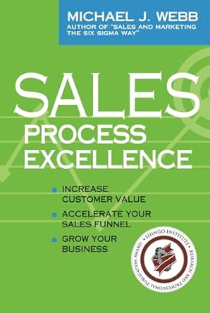 sales process excellence increase customer value accelerate your sales funnel grow your business 1st edition