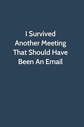 i survived another meeting that should have been an email office gag gift for coworker funny notebook 6x9