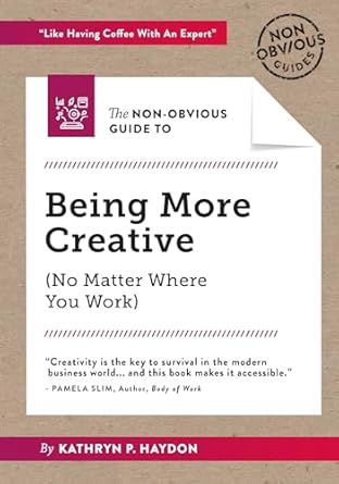 the non obvious guide to being more creative 1st edition kathryn haydon ,rohit bhargava 1940858925,