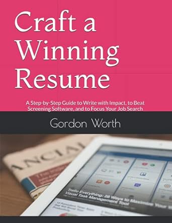 craft a winning resume 2017 a step by step guide to write with impact to beat screening software and to focus